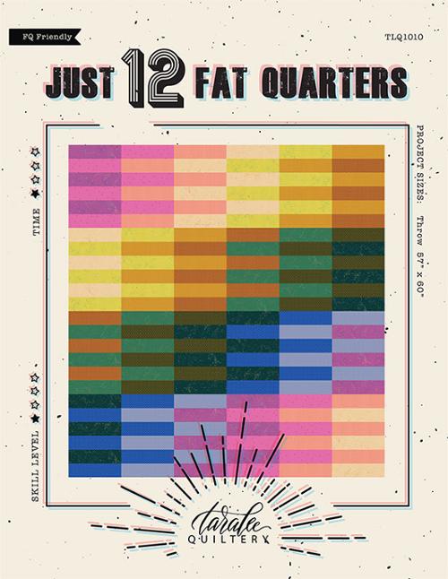 Just 12 Fat Quarters Pattern Precut Friendly by Taralee Quiltery